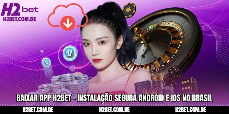 Baixar App H2bet - Instalação segura Android e iOS no Brasil