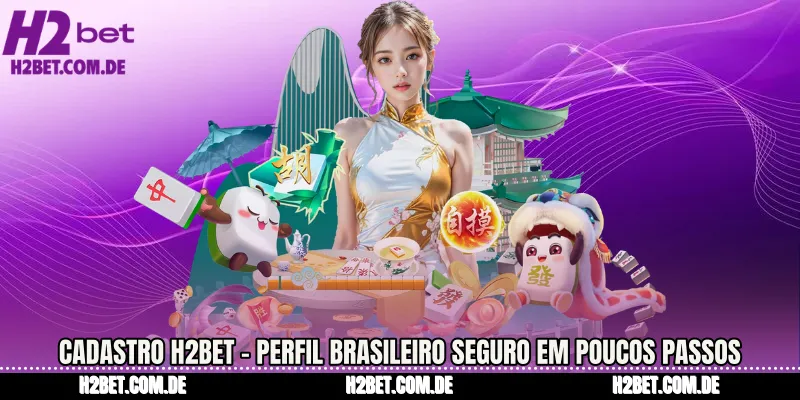 Cadastro H2bet - Perfil Brasileiro Seguro Em Poucos Passos