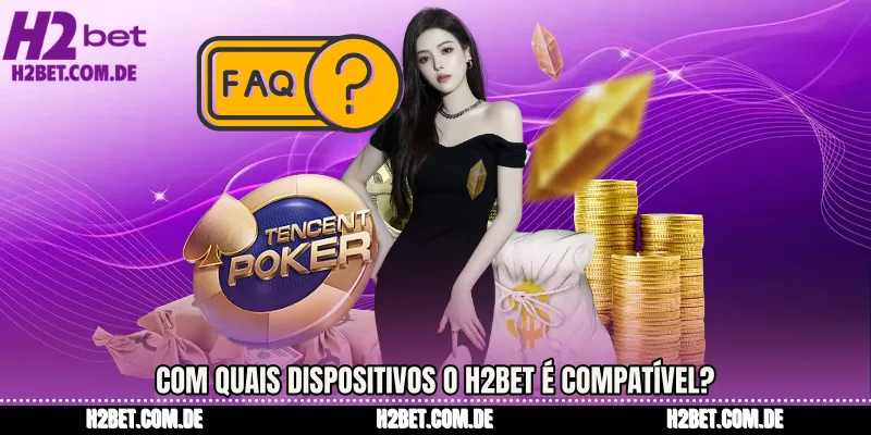 Com quais dispositivos o H2bet é compatível?