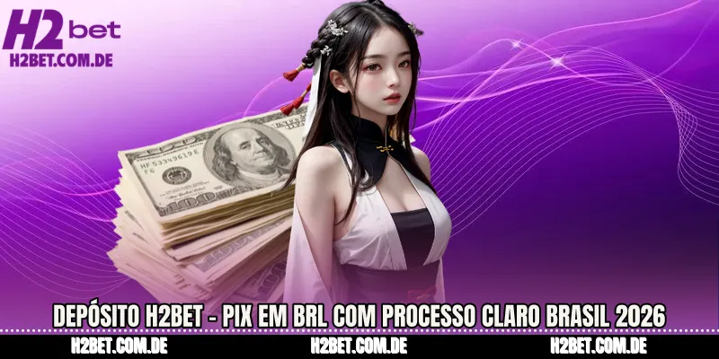 Depósito H2bet - Pix em BRL com processo claro Brasil 2026