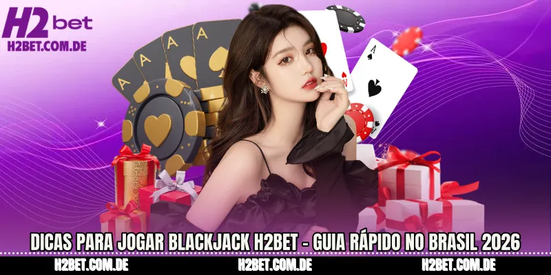 Dicas Para Jogar Blackjack H2bet - Guia Rápido No Brasil 2026