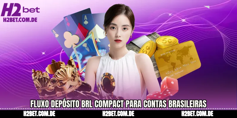 Fluxo Depósito BRL Compact para contas brasileiras