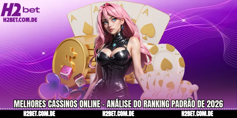 Melhores Cassinos Online - Análise do Ranking Padrão de 2026