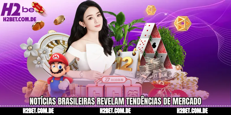 Notícias brasileiras revelam tendências de mercado