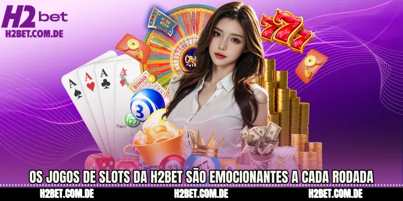 Os jogos de slots da H2bet são emocionantes a cada rodada