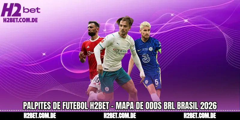 Palpites de Futebol H2bet - Mapa de odds BRL Brasil 2026