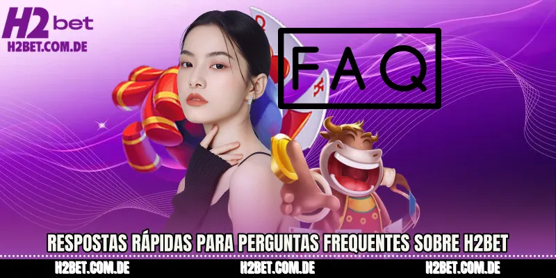 Respostas rápidas para perguntas frequentes sobre H2bet