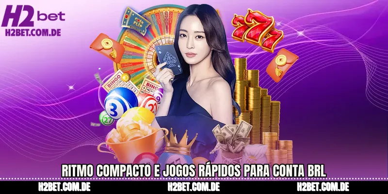 Ritmo compacto e jogos rápidos para conta BRL